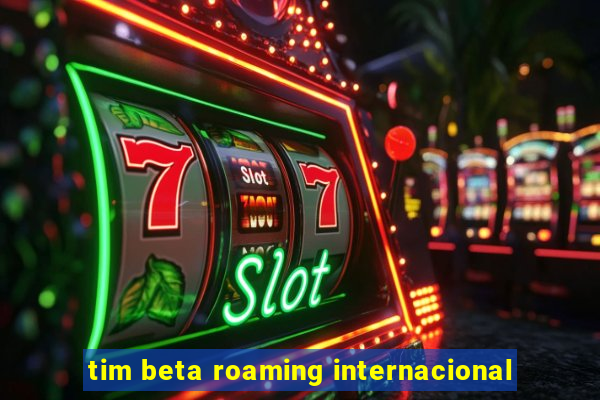 tim beta roaming internacional